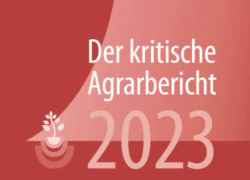 Der kritische Agrarbericht 2023